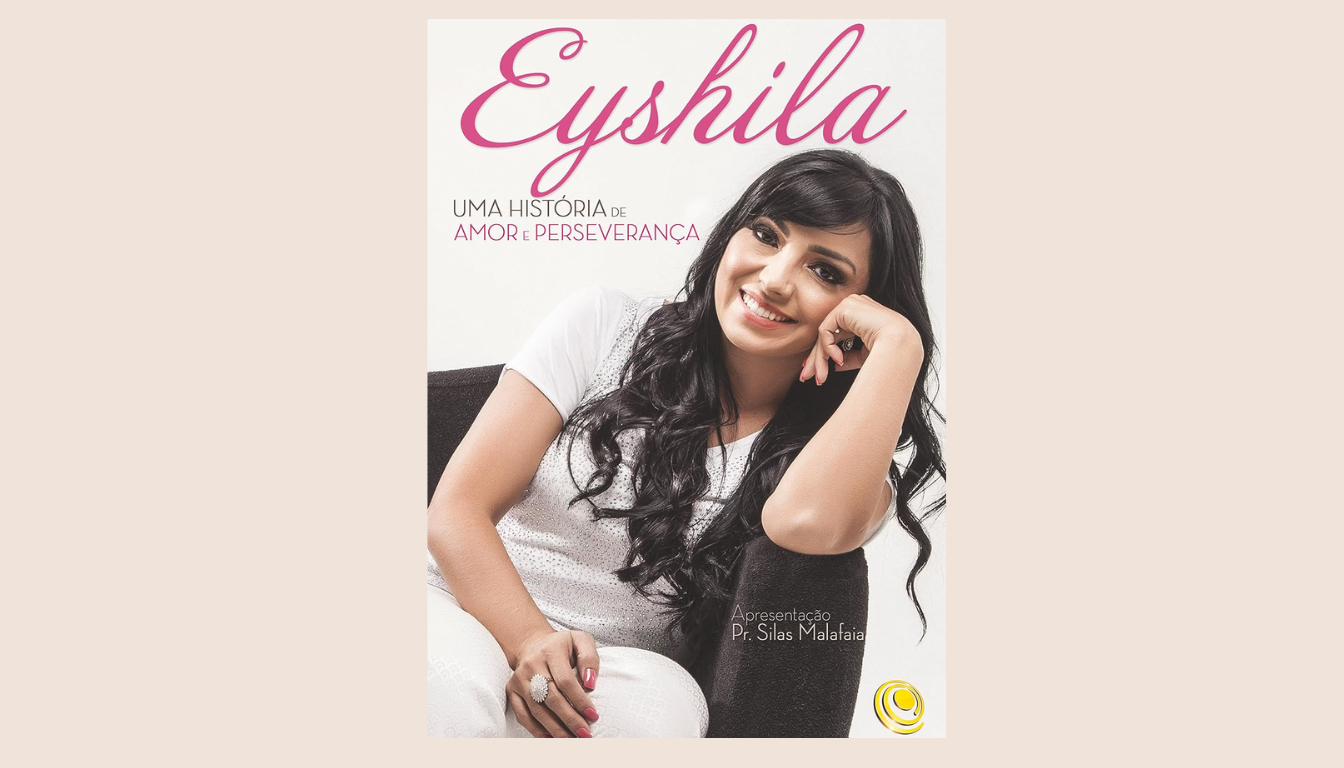 Eyshila: Uma História de Amor e Perseverança – A Força da Fé em Cada Página